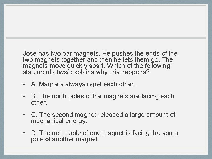 Jose has two bar magnets. He pushes the ends of the two magnets together