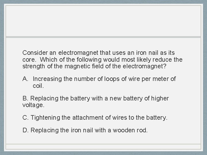 Consider an electromagnet that uses an iron nail as its core. Which of the