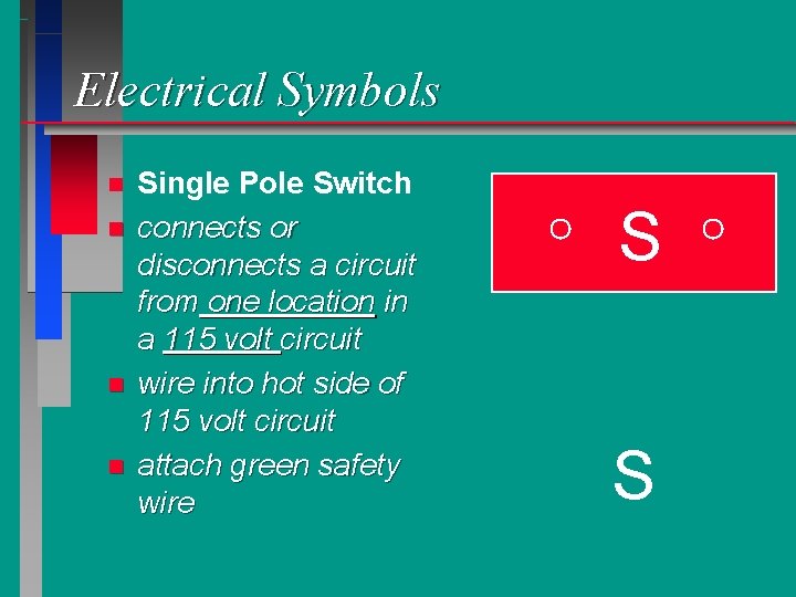 Electrical Symbols n n Single Pole Switch connects or disconnects a circuit from one