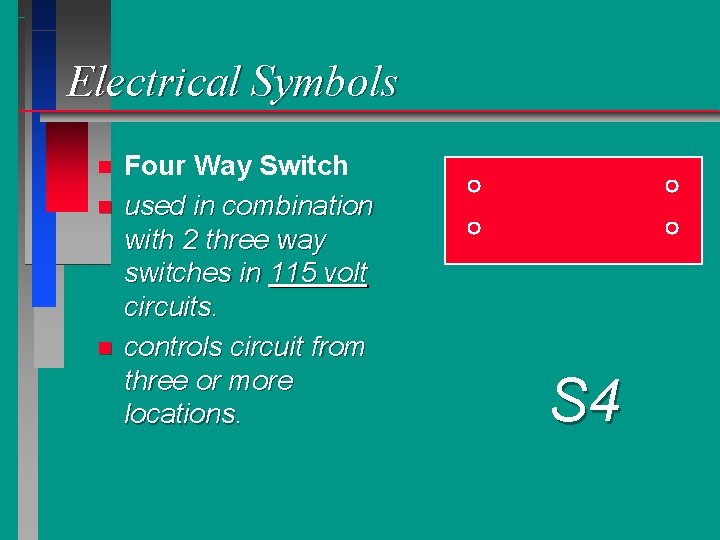 Electrical Symbols n n n Four Way Switch used in combination with 2 three