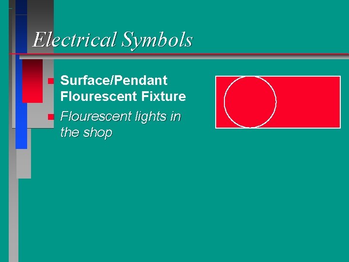 Electrical Symbols n n Surface/Pendant Flourescent Fixture Flourescent lights in the shop 
