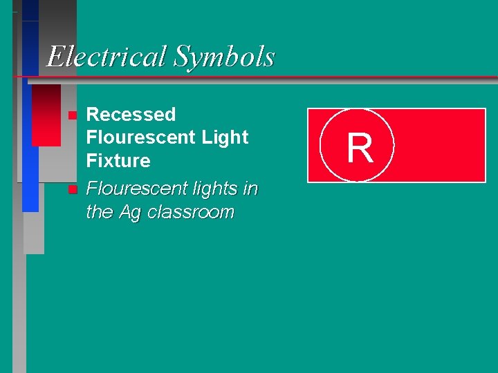 Electrical Symbols n n Recessed Flourescent Light Fixture Flourescent lights in the Ag classroom