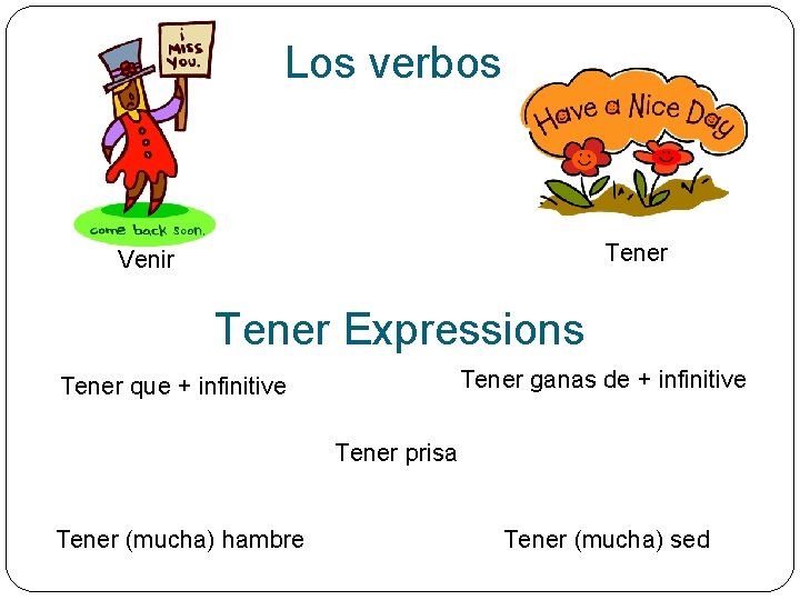 Los verbos Tener Venir Tener Expressions Tener ganas de + infinitive Tener que +