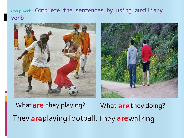Group work: Complete the sentences by using auxiliary verb What are they playing? What