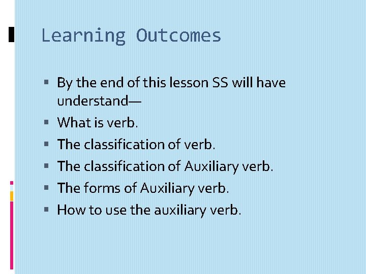 Learning Outcomes By the end of this lesson SS will have understand— What is