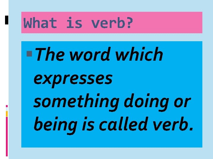 What is verb? The word which expresses something doing or being is called verb.