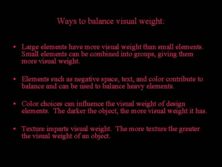 Ways to balance visual weight: • Large elements have more visual weight than small