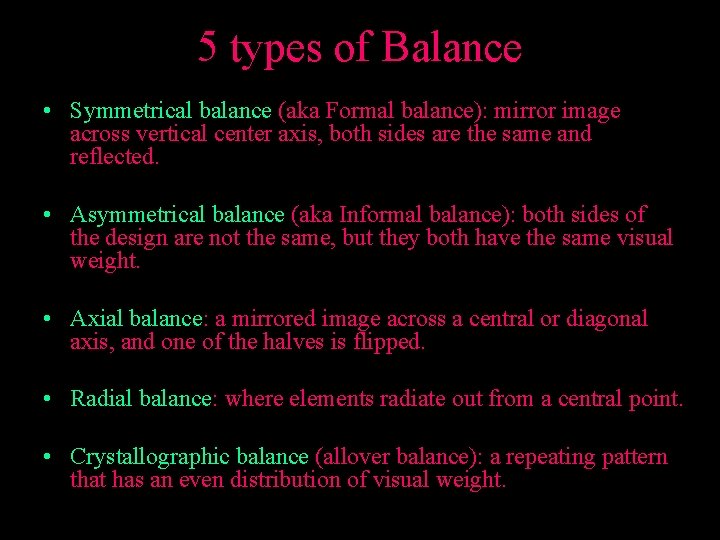5 types of Balance • Symmetrical balance (aka Formal balance): mirror image across vertical