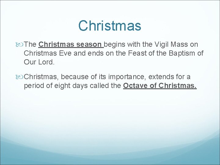 Christmas The Christmas season begins with the Vigil Mass on Christmas Eve and ends
