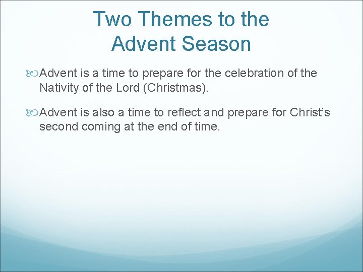 Two Themes to the Advent Season Advent is a time to prepare for the