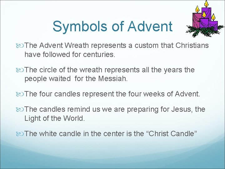 Symbols of Advent The Advent Wreath represents a custom that Christians have followed for