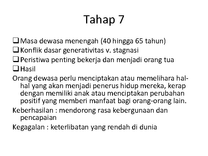 Tahap 7 q Masa dewasa menengah (40 hingga 65 tahun) q Konflik dasar generativitas