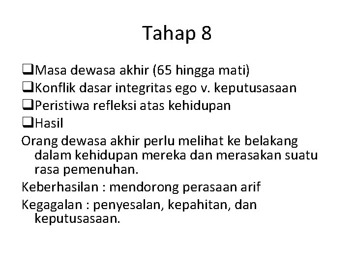 Tahap 8 q. Masa dewasa akhir (65 hingga mati) q. Konflik dasar integritas ego