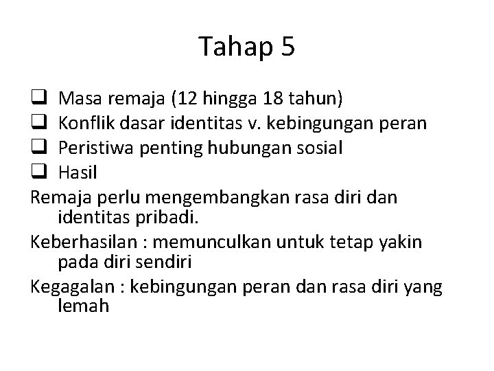 Tahap 5 q Masa remaja (12 hingga 18 tahun) q Konflik dasar identitas v.