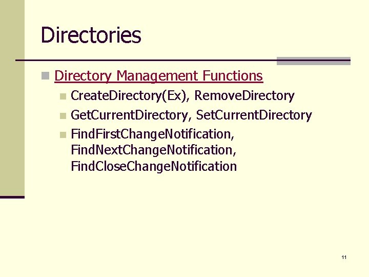 Directories n Directory Management Functions n Create. Directory(Ex), Remove. Directory n Get. Current. Directory,