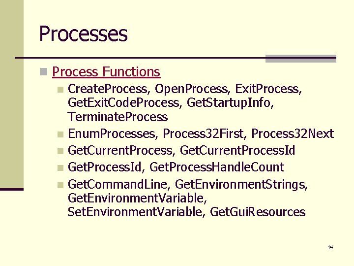 Processes n Process Functions n Create. Process, Open. Process, Exit. Process, Get. Exit. Code.