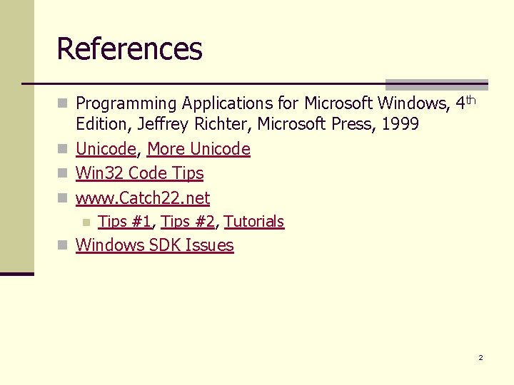 References n Programming Applications for Microsoft Windows, 4 th Edition, Jeffrey Richter, Microsoft Press,