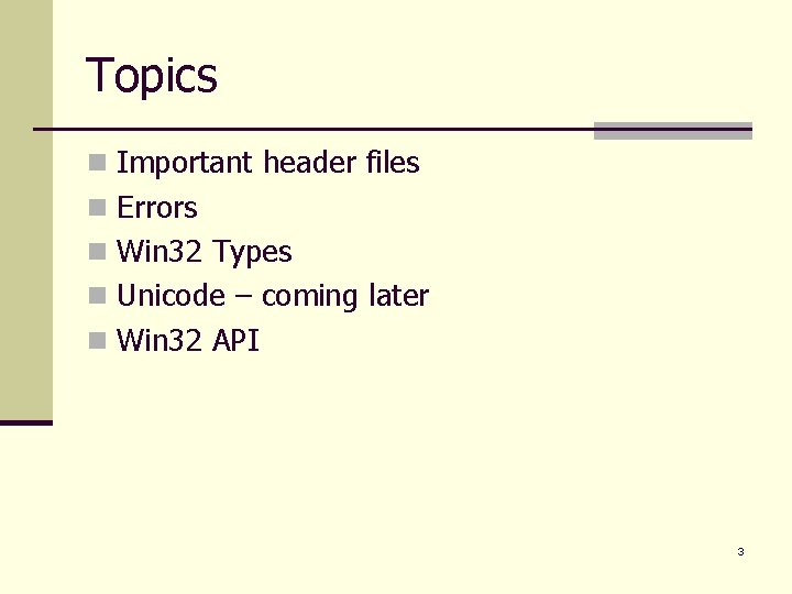 Topics n Important header files n Errors n Win 32 Types n Unicode –