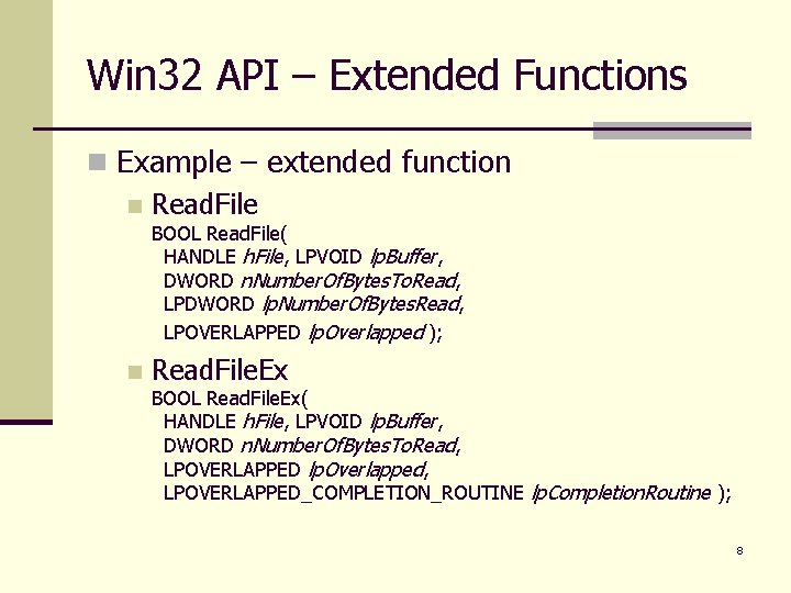 Win 32 API – Extended Functions n Example – extended function n Read. File