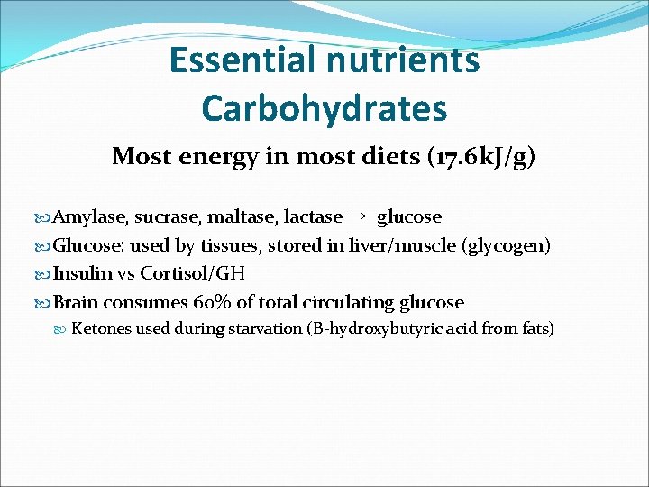 Essential nutrients Carbohydrates Most energy in most diets (17. 6 k. J/g) Amylase, sucrase,