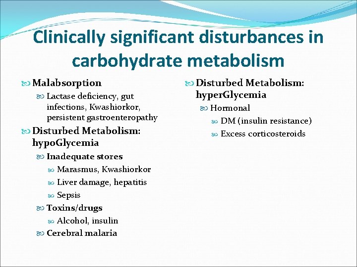 Clinically significant disturbances in carbohydrate metabolism Malabsorption Lactase deficiency, gut infections, Kwashiorkor, persistent gastroenteropathy