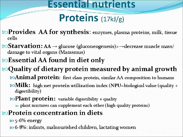 Essential nutrients Proteins (17 k. J/g) Provides AA for synthesis: enzymes, plasma proteins, milk,