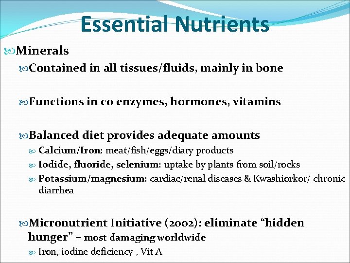 Essential Nutrients Minerals Contained in all tissues/fluids, mainly in bone Functions in co enzymes,