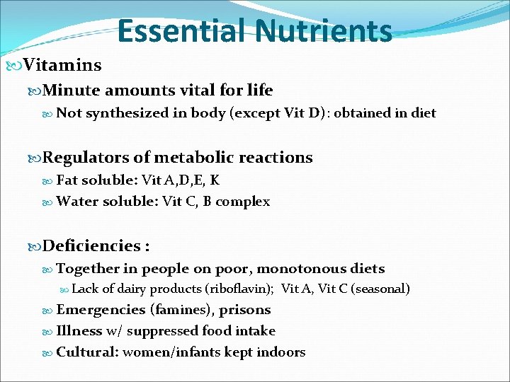 Essential Nutrients Vitamins Minute amounts vital for life Not synthesized in body (except Vit