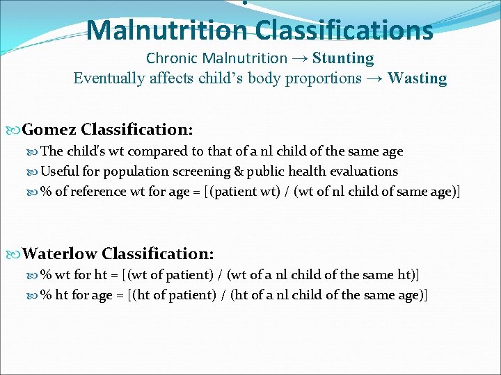  • Malnutrition Classifications Chronic Malnutrition → Stunting Eventually affects child’s body proportions →