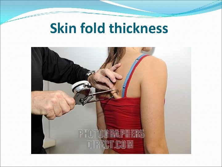 Skin fold thickness 