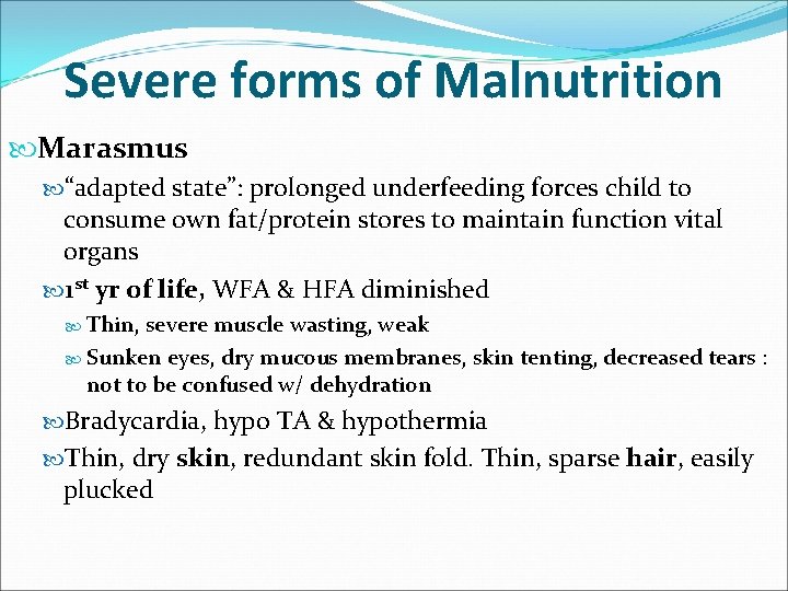 Severe forms of Malnutrition Marasmus “adapted state”: prolonged underfeeding forces child to consume own