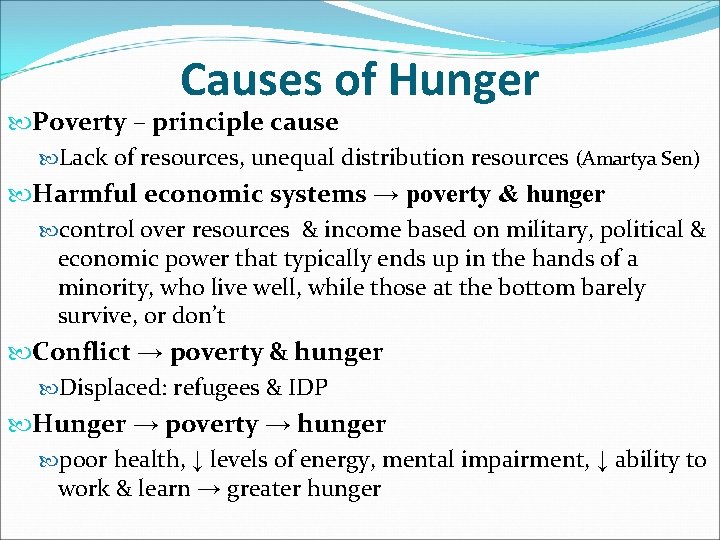 Causes of Hunger Poverty – principle cause Lack of resources, unequal distribution resources (Amartya