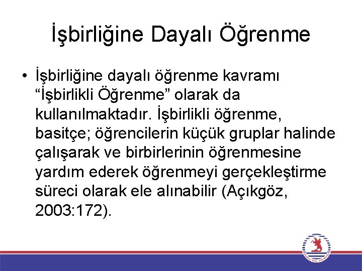 İşbirliğine Dayalı Öğrenme • İşbirliğine dayalı öğrenme kavramı “İşbirlikli Öğrenme” olarak da kullanılmaktadır. İşbirlikli