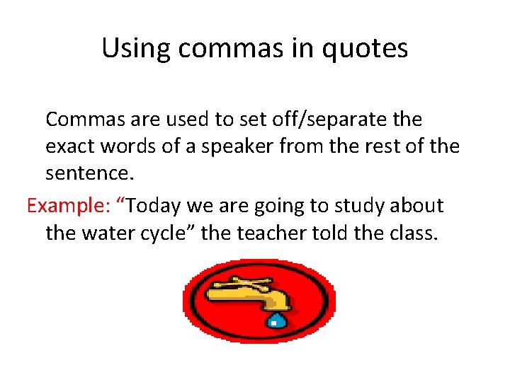 Using commas in quotes Commas are used to set off/separate the exact words of