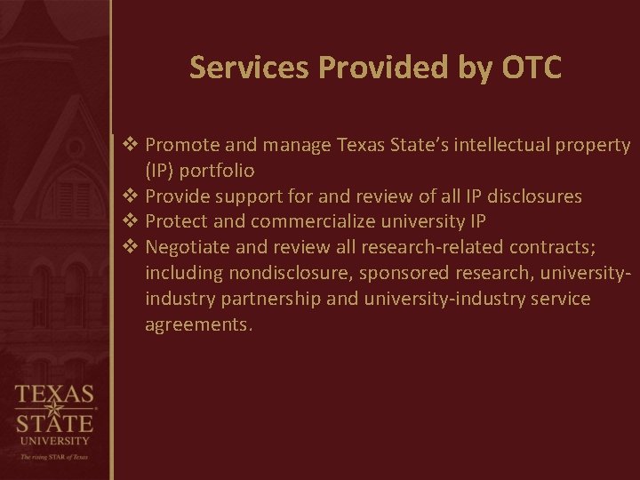 Services Provided by OTC v Promote and manage Texas State’s intellectual property (IP) portfolio