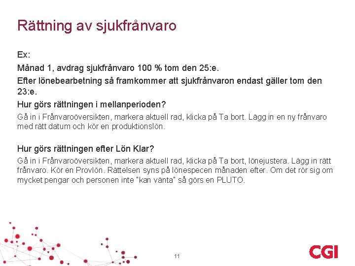 Rättning av sjukfrånvaro Ex: Månad 1, avdrag sjukfrånvaro 100 % tom den 25: e.