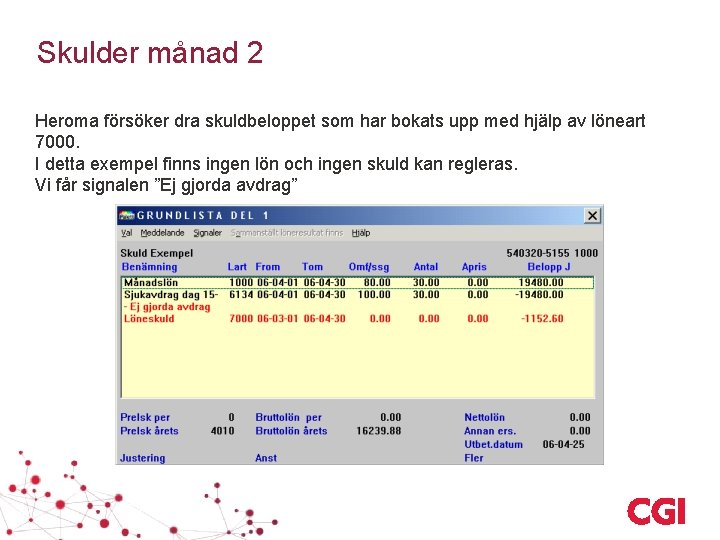 Skulder månad 2 Heroma försöker dra skuldbeloppet som har bokats upp med hjälp av