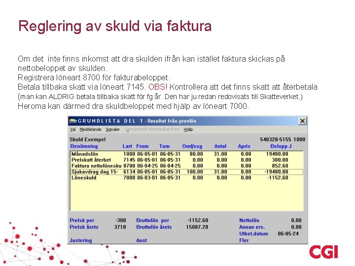 Reglering av skuld via faktura Om det inte finns inkomst att dra skulden ifrån