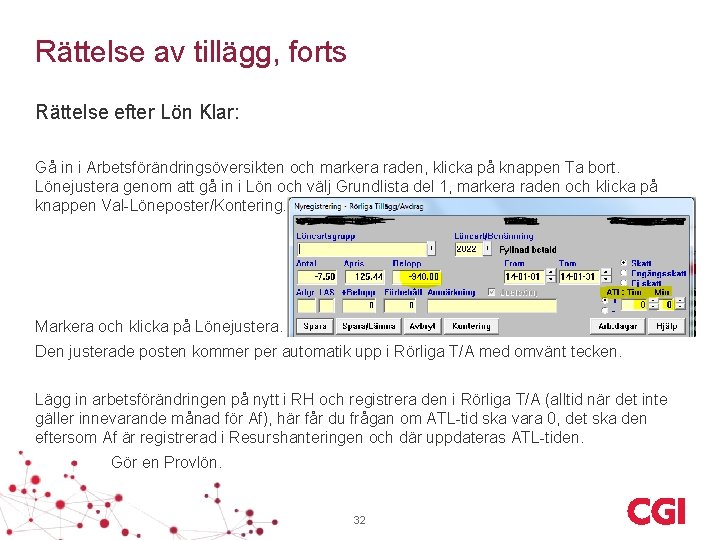 Rättelse av tillägg, forts Rättelse efter Lön Klar: Gå in i Arbetsförändringsöversikten och markera