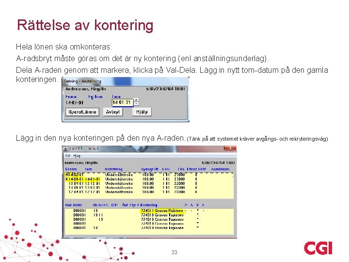 Rättelse av kontering Hela lönen ska omkonteras: A-radsbryt måste göras om det är ny