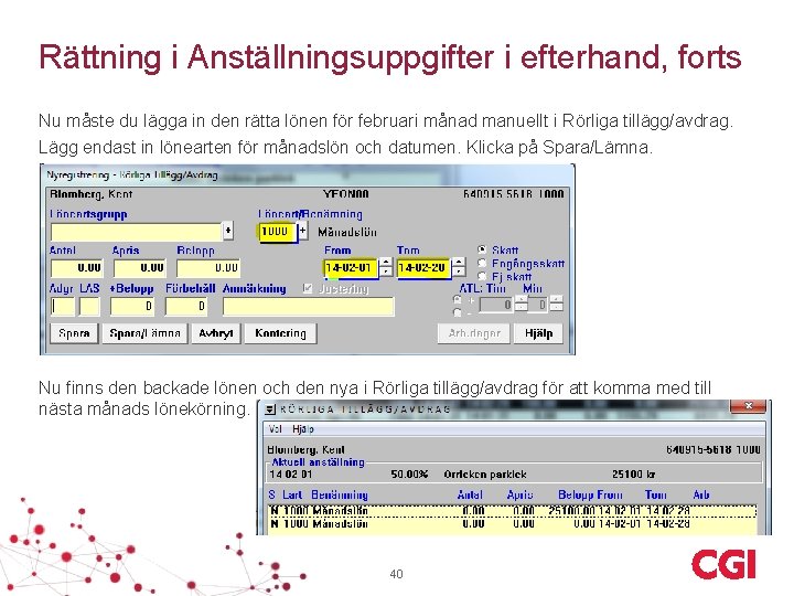 Rättning i Anställningsuppgifter i efterhand, forts Nu måste du lägga in den rätta lönen