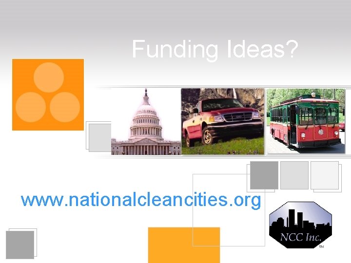 Funding Ideas? www. nationalcleancities. org 