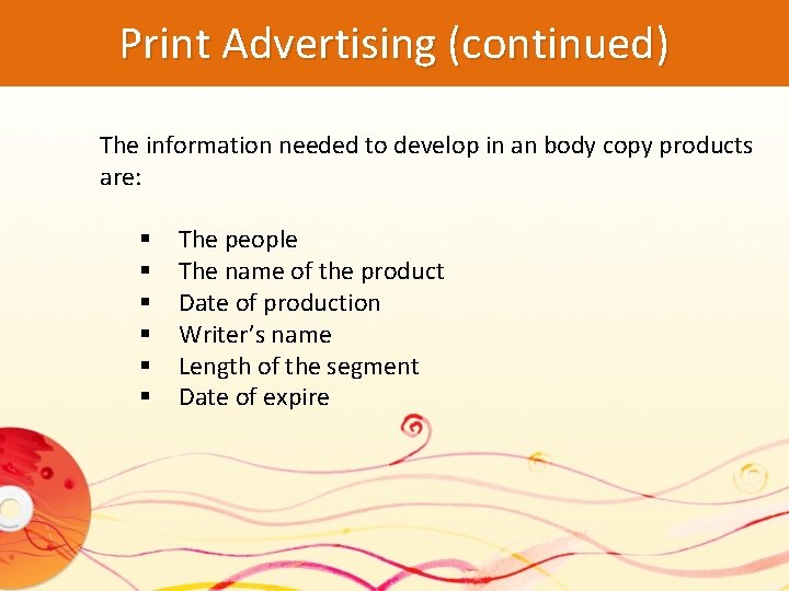 Print Advertising (continued) The information needed to develop in an body copy products are: