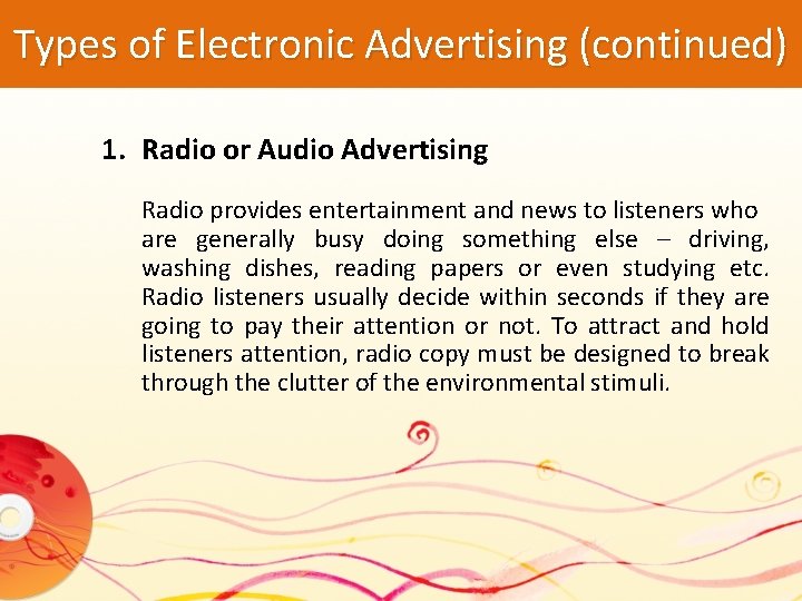 Types of Electronic Advertising (continued) 1. Radio or Audio Advertising Radio provides entertainment and