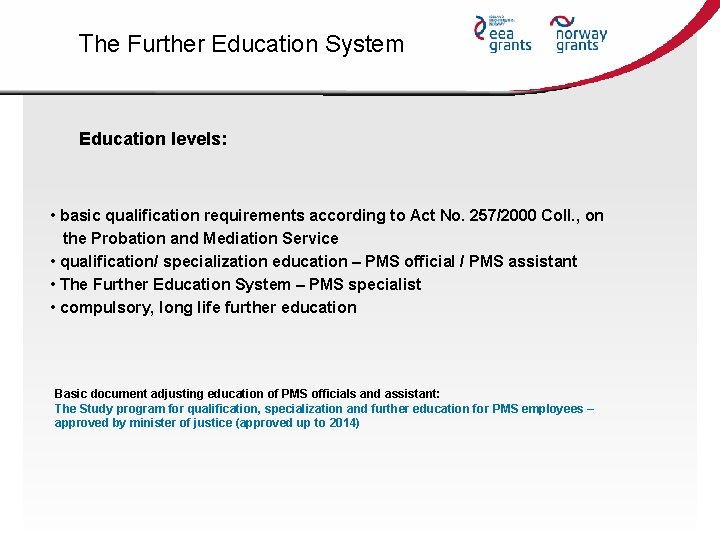 The Further Education System Education levels: • basic qualification requirements according to Act No.