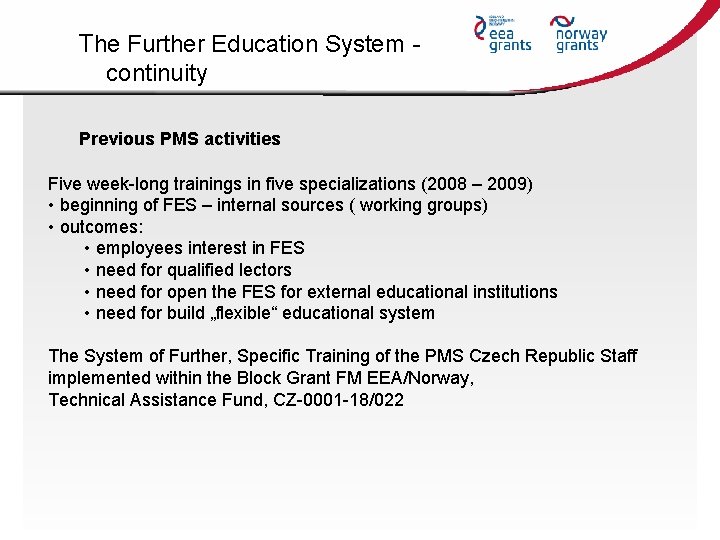 The Further Education System continuity Previous PMS activities Five week-long trainings in five specializations