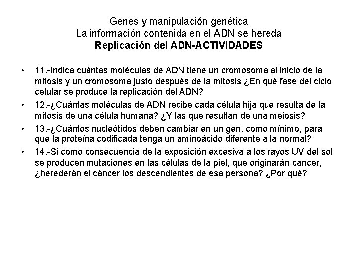 Genes y manipulación genética La información contenida en el ADN se hereda Replicación del