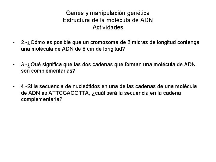 Genes y manipulación genética Estructura de la molécula de ADN Actividades • 2. -¿Cómo