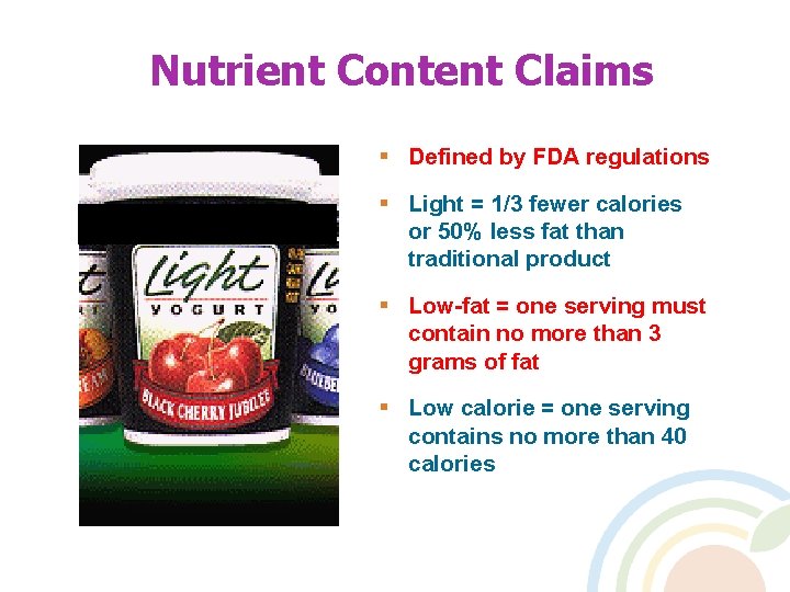 Nutrient Content Claims § Defined by FDA regulations § Light = 1/3 fewer calories