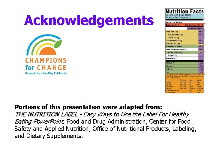 Acknowledgements Portions of this presentation were adapted from: THE NUTRITION LABEL - Easy Ways